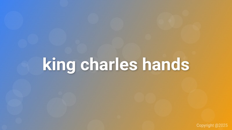 king charles hands